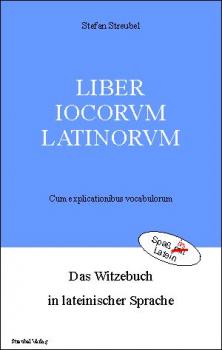 Liber iocorum Latinorum - Das Witzebuch in lateinischer Sprache